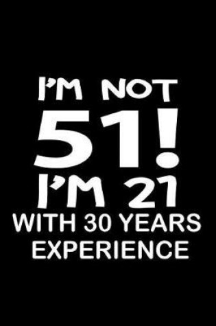 Cover of I'm not 51. I'm 21 with 30 years experience.