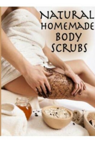 Cover of Natural Homemade Body Scrubs