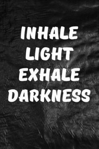 Cover of Inhale Light Exhale Darkness