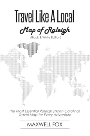 Cover of Travel Like a Local - Map of Raleigh (Black and White Edition)