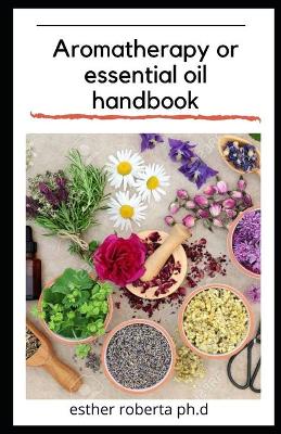 Book cover for Aromatherapy or essential oil handbook