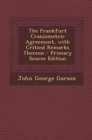 Cover of The Frankfurt Craniometric Agreement, with Critical Remarks Thereon - Primary Source Edition