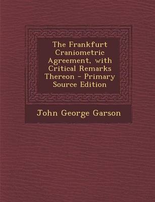 Book cover for The Frankfurt Craniometric Agreement, with Critical Remarks Thereon - Primary Source Edition