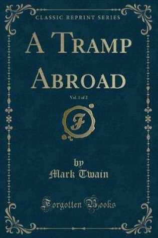 Cover of A Tramp Abroad, Vol. 1 of 2 (Classic Reprint)