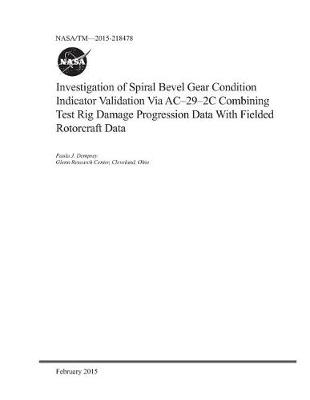 Book cover for Investigation of Spiral Bevel Gear Condition Indicator Validation Via Ac-29-2c Combining Test Rig Damage Progression Data with Fielded Rotorcraft Data