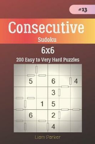 Cover of Consecutive Sudoku - 200 Easy to Very Hard Puzzles 6x6 vol.13