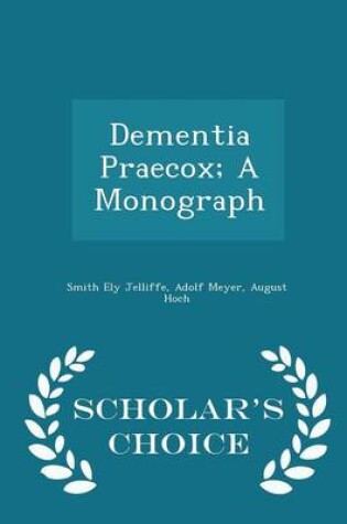 Cover of Dementia Praecox; A Monograph - Scholar's Choice Edition