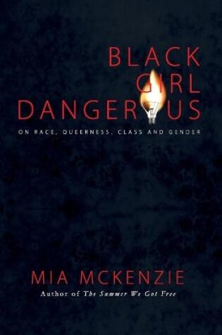 Cover of Black Girl Dangerous on Race, Queerness, Class and Gender