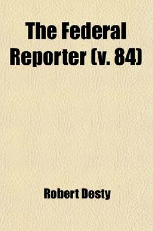 Cover of The Federal Reporter (Volume 84); With Key-Number Annotations