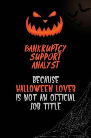 Cover of Bankruptcy Support Analyst Because Halloween Lover Is Not An Official Job Title