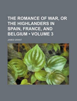 Book cover for The Romance of War, or the Highlanders in Spain, France, and Belgium (Volume 3 )