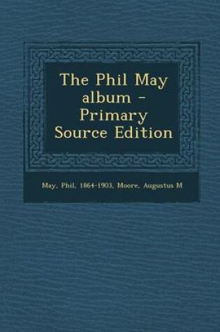 Cover of The Phil May Album - Primary Source Edition