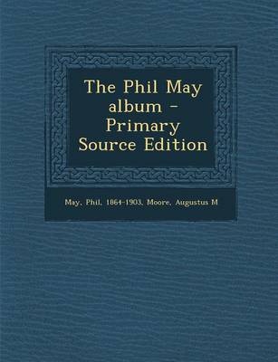 Book cover for The Phil May Album - Primary Source Edition