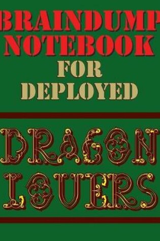 Cover of Braindump Notebook For Deployed Dragon Lovers