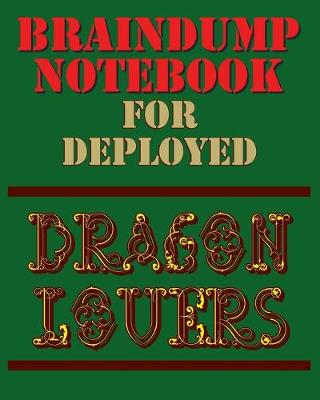 Book cover for Braindump Notebook For Deployed Dragon Lovers