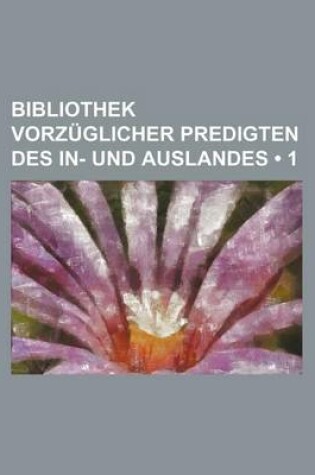 Cover of Bibliothek Vorzuglicher Predigten Des In- Und Auslandes (1)