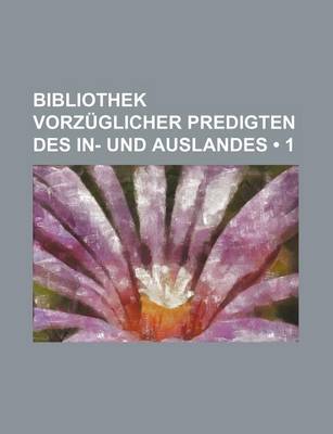 Book cover for Bibliothek Vorzuglicher Predigten Des In- Und Auslandes (1)