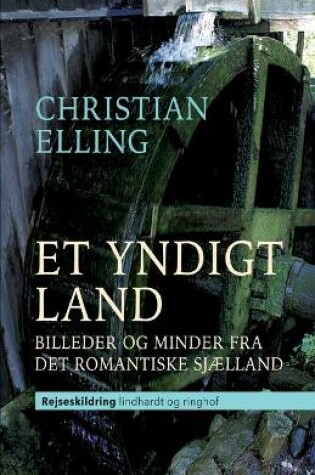 Cover of Et yndigt land. Billeder og minder fra det romantiske Sj�lland