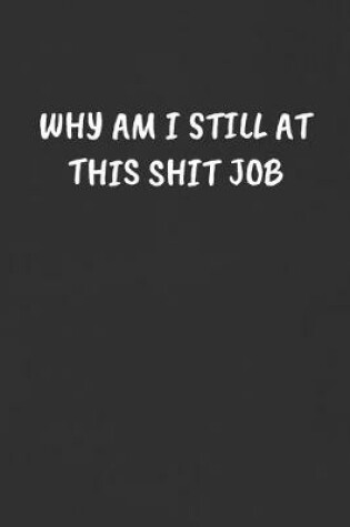 Cover of Why Am I Still at This Shit Job