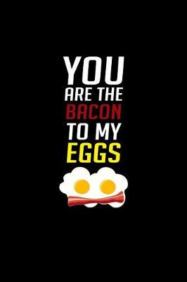 Book cover for You Are The Bacon To My Eggs