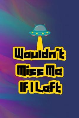 Book cover for Wouldn't Miss Me If I Left