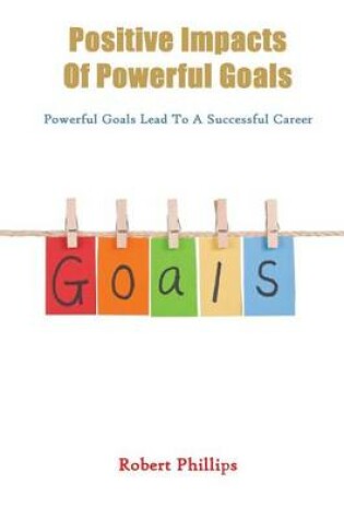 Cover of Positive Impacts of Powerful Goals