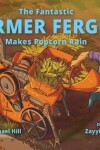 Book cover for The Fantastic Farmer Fergus Makes Popcorn Rain