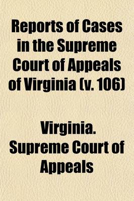 Book cover for Reports of Cases in the Supreme Court of Appeals of Virginia (Volume 106)