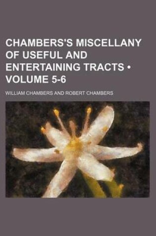 Cover of Chambers's Miscellany of Useful and Entertaining Tracts (Volume 5-6)