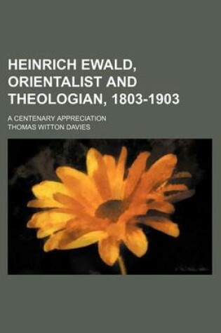 Cover of Heinrich Ewald, Orientalist and Theologian, 1803-1903; A Centenary Appreciation