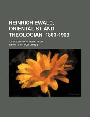 Book cover for Heinrich Ewald, Orientalist and Theologian, 1803-1903; A Centenary Appreciation