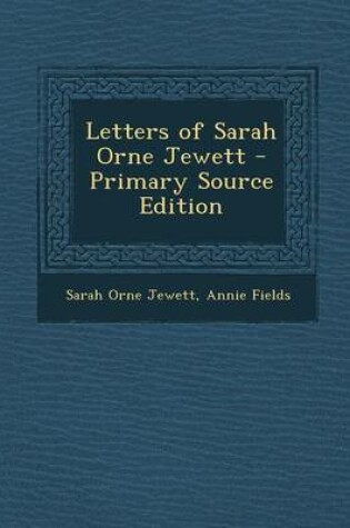 Cover of Letters of Sarah Orne Jewett - Primary Source Edition