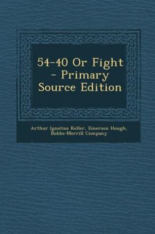 Cover of 54-40 or Fight - Primary Source Edition