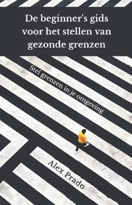 Book cover for De beginner's gids voor het stellen van gezonde grenzen