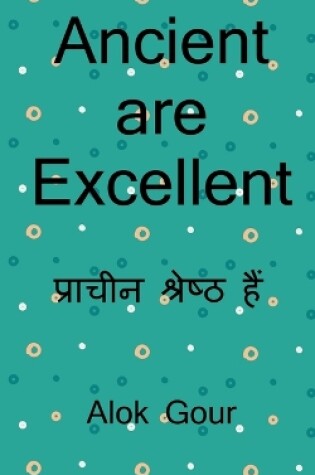 Cover of Ancient are Excellent / &#2346;&#2381;&#2352;&#2366;&#2330;&#2368;&#2344; &#2313;&#2340;&#2381;&#2325;&#2371;&#2359;&#2381;&#2335; &#2361;&#2376;&#2306;