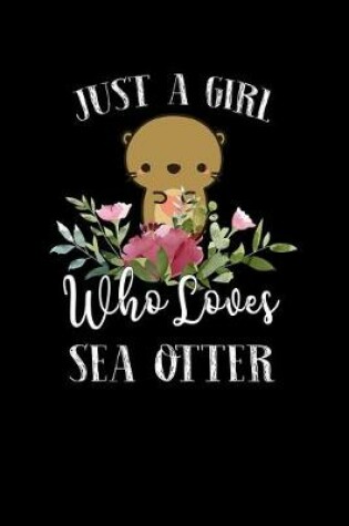 Cover of Just a Girl Who Loves Sea Otter