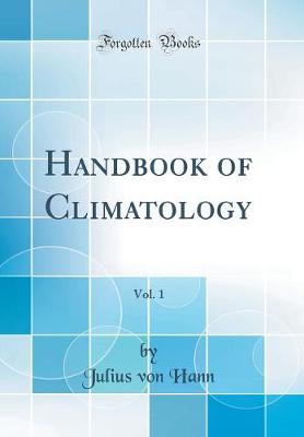 Book cover for Handbook of Climatology, Vol. 1 (Classic Reprint)