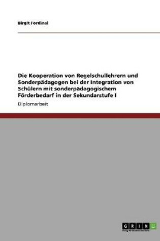 Cover of Die Kooperation von Regelschullehrern und Sonderpadagogen bei der Integration von Schulern mit sonderpadagogischem Foerderbedarf in der Sekundarstufe I