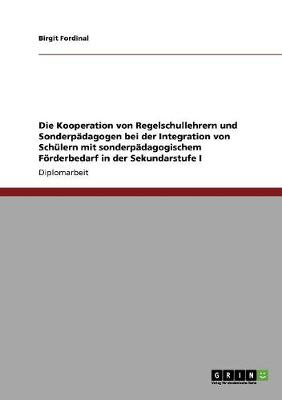 Cover of Die Kooperation von Regelschullehrern und Sonderpadagogen bei der Integration von Schulern mit sonderpadagogischem Foerderbedarf in der Sekundarstufe I