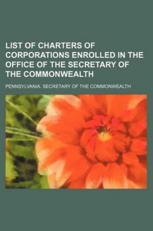 Cover of List of Charters of Corporations Enrolled in the Office of the Secretary of the Commonwealth