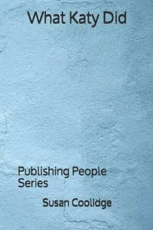 Cover of What Katy Did - Publishing People Series