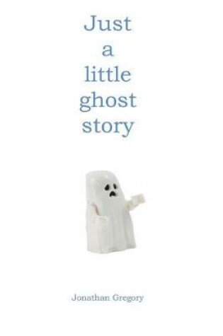 Cover of Just a little ghost story