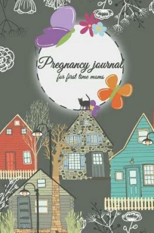 Cover of Pregnancy Journal for First Time Moms