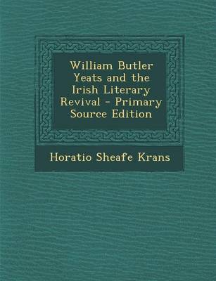 Book cover for William Butler Yeats and the Irish Literary Revival - Primary Source Edition