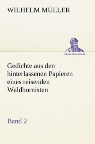 Cover of Gedichte Aus Den Hinterlassenen Papieren Eines Reisenden Waldhornisten 2