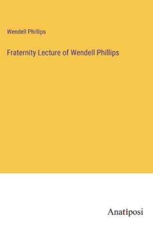 Cover of Fraternity Lecture of Wendell Phillips