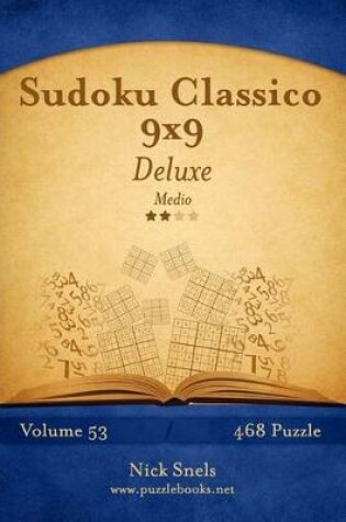 Cover of Sudoku Classico 9x9 Deluxe - Medio - Volume 53 - 468 Puzzle