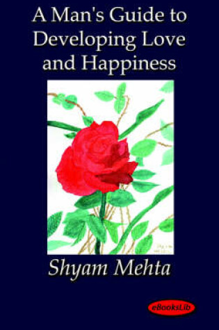 Cover of A Man's Guide to Developing Love and Happiness