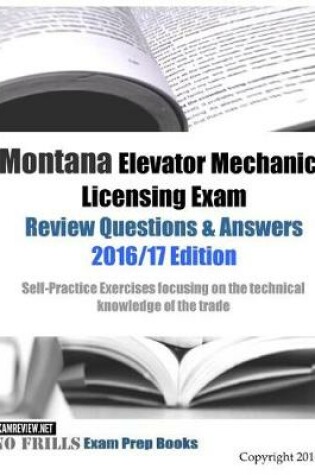 Cover of Montana Elevator Mechanics Licensing Exam Review Questions & Answers 2016/17 Edition