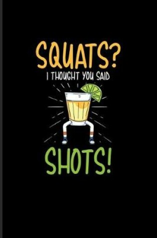 Cover of Squats I Thought You Said Shots!